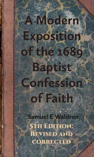 Cover of A Modern Exposition of the 1689 Baptist Confession of Faith by Samuel E. Waldron